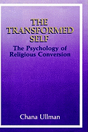 The Transformed Self: The Psychology of Religious Conversion
