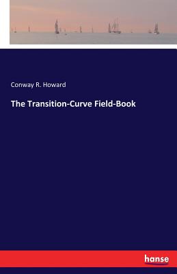 The Transition-Curve Field-Book - Howard, Conway R