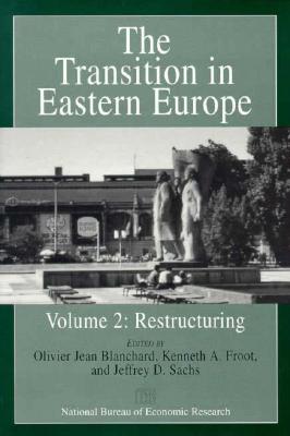 The Transition in Eastern Europe, Volume 2: Restructuring - Blanchard, Olivier Jean (Editor), and Froot, Kenneth A (Editor), and Sachs, Jeffrey D (Editor)