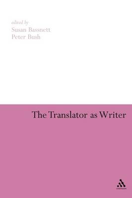 The Translator as Writer - Bassnett, Susan (Editor), and Bush, Peter (Editor)