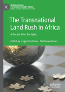 The Transnational Land Rush in Africa: A Decade After the Spike