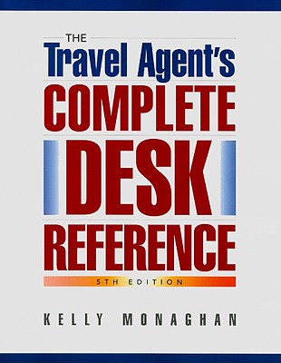 The Travel Agent's Complete Desk Reference - Monaghan, Kelly