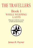 The Travellers: Book I, While Weeping Lasts