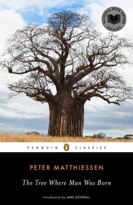 The Tree Where Man Was Born - Matthiessen, Peter, and Goodall, Jane (Introduction by)