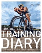 The Triathlete's Training Diary: Your Ultimate Tool for Faster, Stronger Racing, 2nd Edition