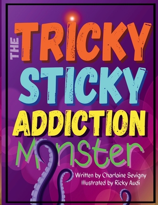The Tricky Sticky Addiction Monster - Sevigny, Charlaine