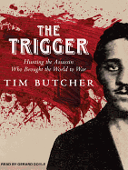The Trigger: Hunting the Assassin Who Brought the World to War