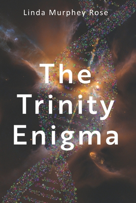 The Trinity Enigma - Rose, Steve (Editor), and Cable, Lou (Editor), and Booth, Shari (Editor)