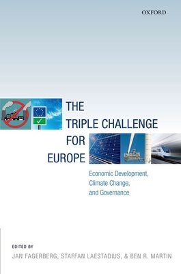 The Triple Challenge for Europe: Economic Development, Climate Change, and Governance - Fagerberg, Jan (Editor), and Laestadius, Staffan (Editor), and Martin, Ben R. (Editor)