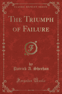 The Triumph of Failure (Classic Reprint)