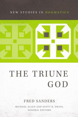 The Triune God - Sanders, Fred, and Allen, Michael (Editor), and Swain, Scott R (Editor)