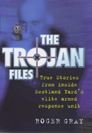The Trojan Files: Inside Scotland Yard's Elite Armed Response Unit