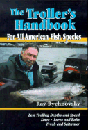 The Troller's Handbook: For All American Fish Species
