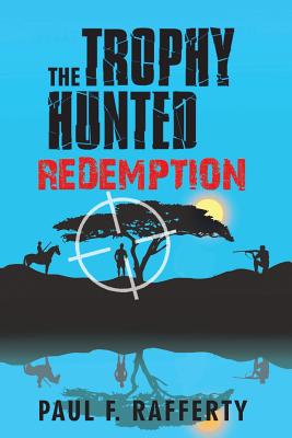 The Trophy Hunted Redemption - Rafferty, Paul F