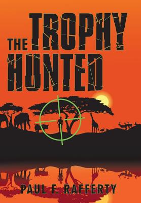 The Trophy Hunted - Rafferty, Paul F