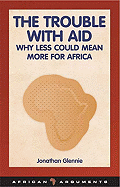 The Trouble with Aid: Why Less Could Mean More for Africa
