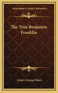 The True Benjamin Franklin