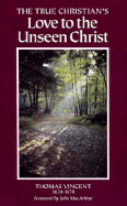 The True Christian's Love to the Unseen Christ