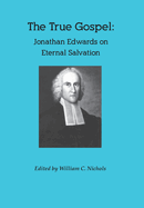 The True Gospel: Jonathan Edwards on Eternal Salvation