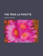 The True La Fayette - Morgan, George