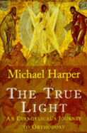 The True Light: A Pilgrimage to Orthodoxy