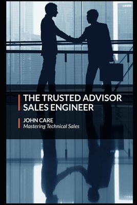The Trusted Advisor Sales Engineer - Care, John