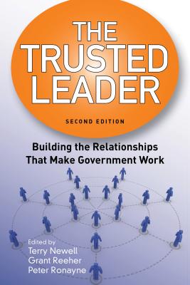 The Trusted Leader: Building the Relationships That Make Government Work - Newell, Terry N (Editor), and Reeher, Grant (Editor), and Ronayne, Peter (Editor)