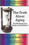 The Truth about Aging: Can We Really Live Longer and Healthier?