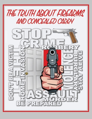 The Truth About Firearms and Concealed Carry - Engel, Daniel R