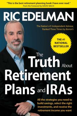 The Truth about Retirement Plans and IRAs - Edelman, Ric, CFS, RFC, CMFC
