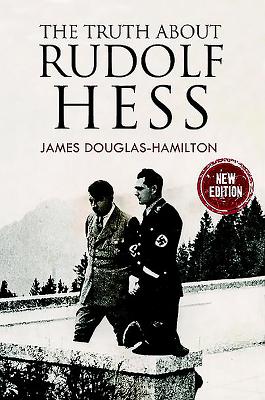 The Truth About Rudolf Hess - Douglas-Hamilton, James, Lord
