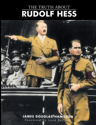 The Truth About Rudolf Hess - James Douglas-Hamilton, Lord