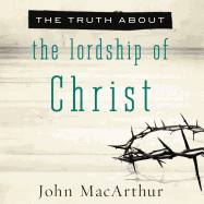 The Truth about the Lordship of Christ