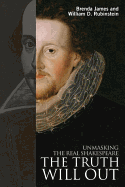 The Truth Will Out: Unmasking the Real Shakespeare