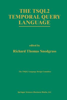 The Tsql2 Temporal Query Language - Snodgrass, Richard T (Editor)