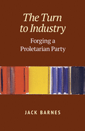 The Turn to Industry: Forging a Proletarian Party