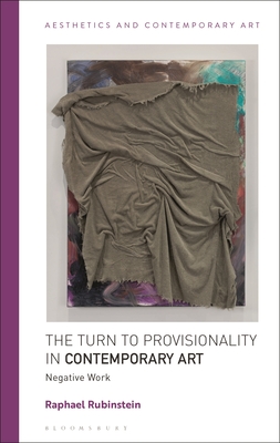 The Turn to Provisionality in Contemporary Art: Negative Work - Rubinstein, Raphael, and Carrier, David (Editor), and Andina, Tiziana (Editor)
