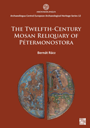 The Twelfth-Century Mosan Reliquary of Petermonostora