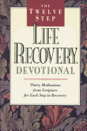 The Twelve Step Life Recovery Devotional: Thirty Meditations from Scripture for Each Step in Recovery