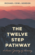 The Twelve Step Pathway: A Heroic Journey of Recovery