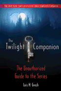 The Twilight Companion: Completely Updated: The Unauthorized Guide to the Series