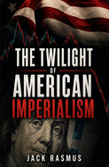 The Twilight of American Imperialism