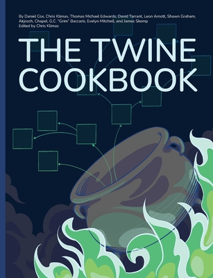 The Twine Cookbook - Cox, Daniel (Editor), and Klimas, Chris (Editor)