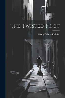 The Twisted Foot - Rideout, Henry Milner