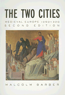 The Two Cities: Medieval Europe 1050-1320