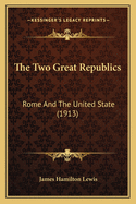 The Two Great Republics: Rome and the United State (1913)