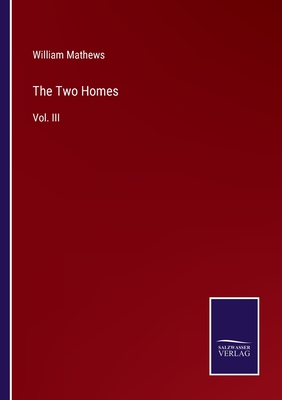 The Two Homes: Vol. III - Mathews, William