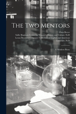 The Two Mentors: a Modern Story - Reeve, Clara 1729-1807, and Sallie Bingham Center for Women's His (Creator), and Leona Bowman Carpenter Collection of (Creator)