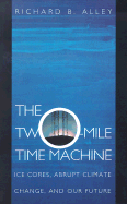 The Two-Mile Time Machine: Ice Cores, Abrupt Climate Change, and Our Future