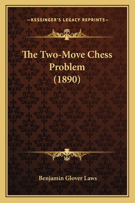 The Two-Move Chess Problem (1890) - Laws, Benjamin Glover